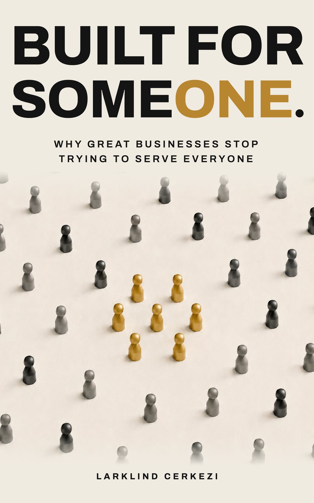 Built for Someone book cover: Why Great Businesses Stop Trying to Serve Everyone, by Larklind Cerkezi